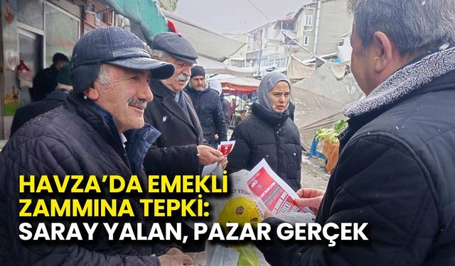 Havza’da Emekli Zammına Tepki: Saray Yalan, Pazar Gerçek