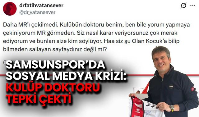 Samsunspor’da Sosyal Medya Krizi: Kulüp Doktoru Tepki Çekti