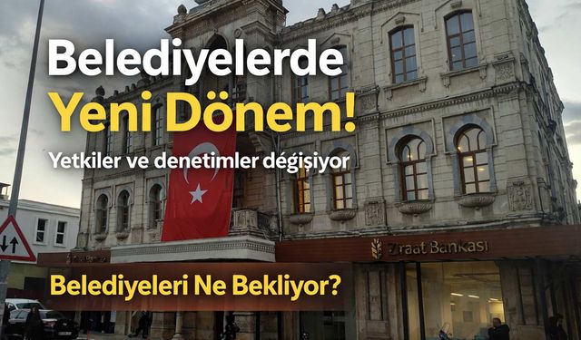 Belediyelerin Yetkileri Yeniden Dağıtılıyor! Reform Paketi Meclis’te