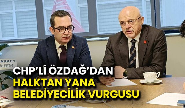 CHP'li Özdağ'dan Halktan Yana Belediyecilik Vurgusu