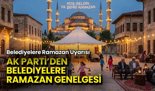 AK Parti’den Belediyelere Ramazan Genelgesi