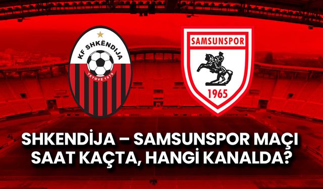 Samsunspor'un Shkendija Maçı Saat Kaçta Hangi Kanalda?