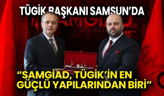 SAMGİAD’a Üst Düzey Ziyaret! TÜGİK Başkanı Samsun’da