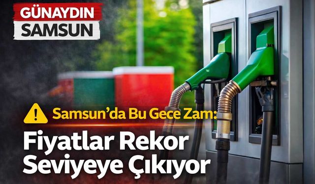 Samsun’da Bu Gece Zam: Fiyatlar Rekor Seviyeye Çıkıyor