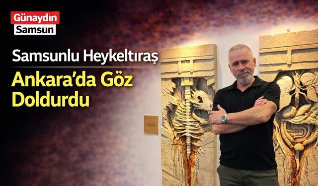 Samsunlu Heykeltıraş Ankara’da Göz Doldurdu