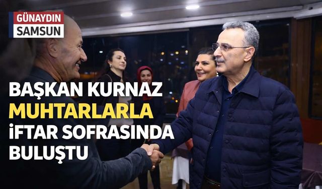 Başkan Kurnaz Muhtarlarla İftar Sofrasında Buluştu