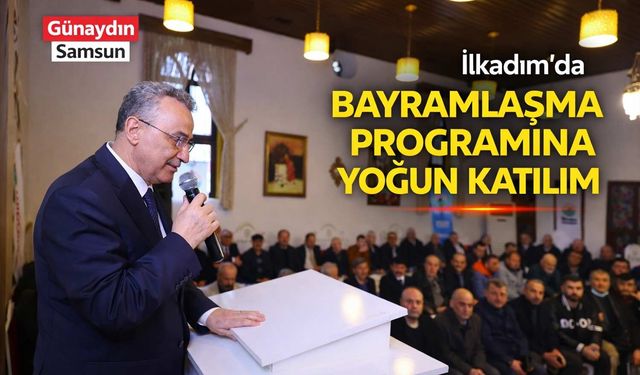 İlkadım’da Bayramlaşma Programına Yoğun Katılım