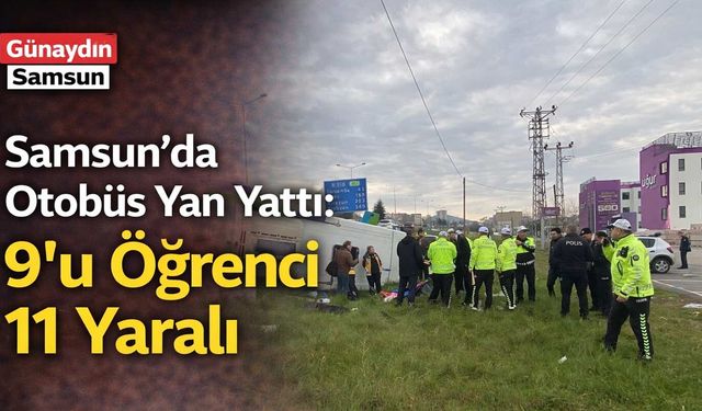 Samsun’da Otobüs Devrildi: 9'u Öğrenci 11 Yaralı