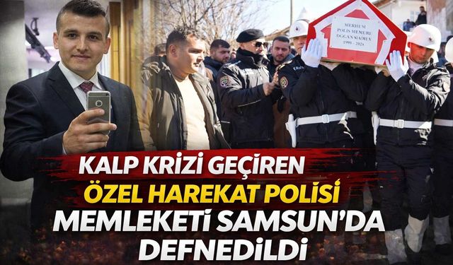 Kalp Krizi Geçiren Özel Harekat Polisi Memleketi Samsun'da Defnedildi
