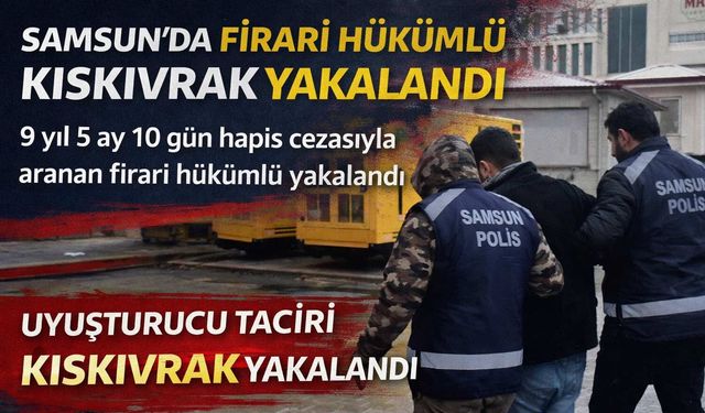 Samsun’da Firari Hükümlü Kıskıvrak Yakalandı