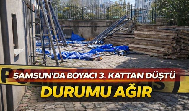 Samsun’da Boyacı 3. Kattan Düştü: Durumu Ağır