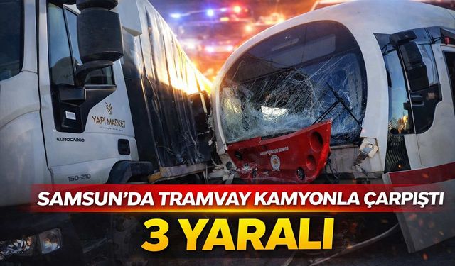 Samsun’da Tramvay Kamyonla Çarpıştı: 3 Yaralı