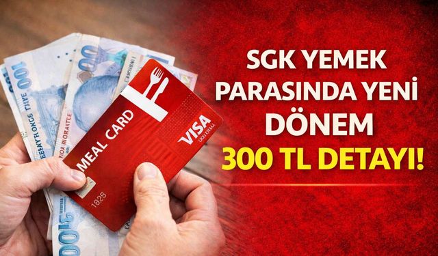 SGK Yemek Parasında Yeni Dönem: 300 TL Detayı