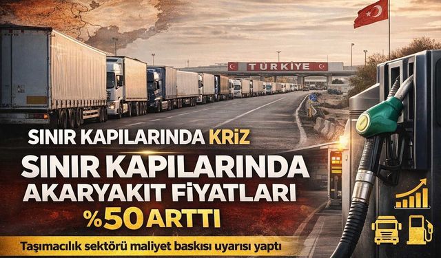 Sınır Kapılarında Akaryakıt Şoku: Yüzde 50 Zam