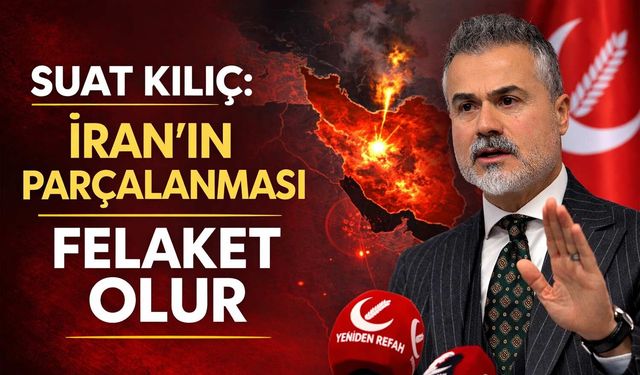 Suat Kılıç: İran’ın Parçalanması Felaket Olur