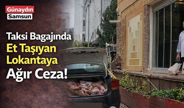 Taksi Bagajında Et Taşıyan Lokantaya Ağır Ceza!