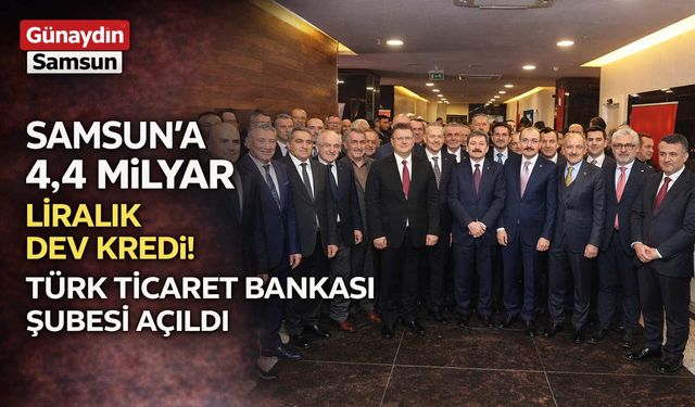 Türk Ticaret Bankası Samsun Şubesi Hizmete Açıldı
