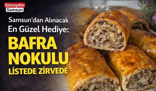 Samsun’dan Alınacak En Güzel Hediye: Bafra Nokulu Listede Zirvede