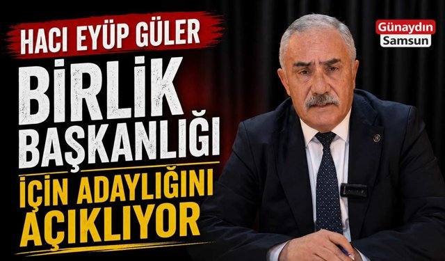 Hacı Eyüp Güler Birlik Başkanlığı İçin Adaylığını Açıklıyor
