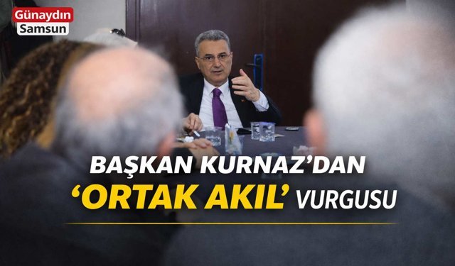Başkan Kurnaz’dan “Ortak Akıl” Vurgusu