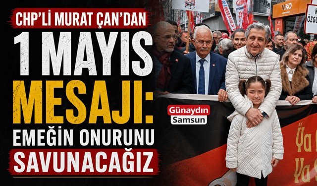 Murat Çan’dan 1 Mayıs Mesajı: Emeğin Onurunu Savunacağız