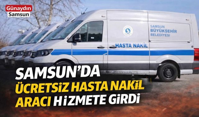 Samsun’da Ücretsiz Hasta Nakil Aracı Hizmete Girdi