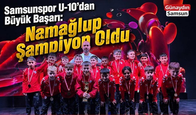 Samsunspor U-10’dan Büyük Başarı: Namağlup Şampiyon Oldu