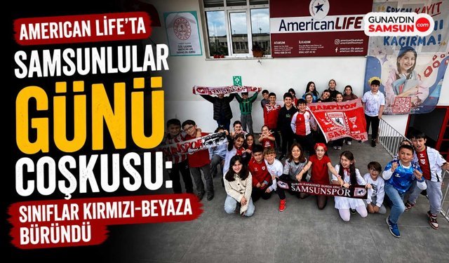American Life’ta Samsunlular Günü Coşkusu: Sınıflar Kırmızı-Beyaza Büründü