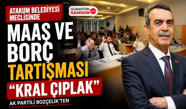 Atakum Belediyesi Meclisinde Maaş ve Borç Tartışması Büyüdü