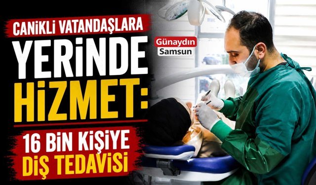 Canik’te 4 Ayda 16 Bin Hastaya Diş Tedavisi