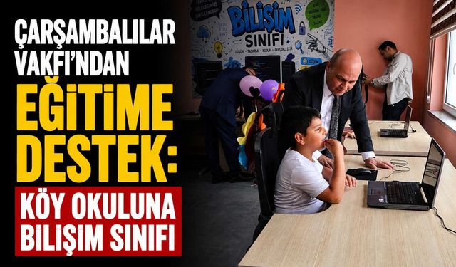 Çarşambalılar Vakfı’ndan Eğitime Destek: Köy Okuluna Bilişim Sınıfı