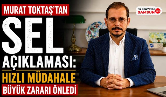 Murat Toktaş: Hızlı Müdahale Büyük Zararı Önledi