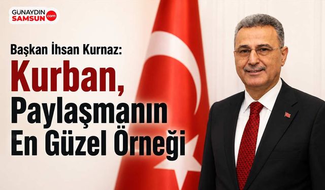 Başkan İhsan Kurnaz: Kurban, Paylaşmanın En Güzel Örneği