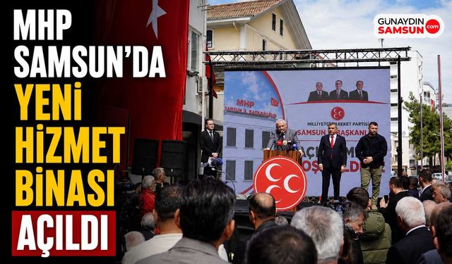 MHP Samsun’da Yeni Hizmet Binası Açıldı