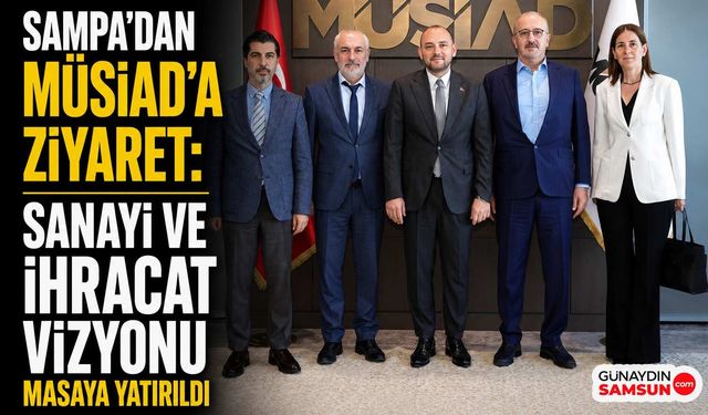Sampa ve MÜSİAD Sanayi Vizyonu İçin Bir Araya Geldi