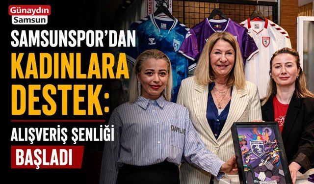 Samsunspor’dan Kadınlara Destek: Alışveriş Şenliği Başladı