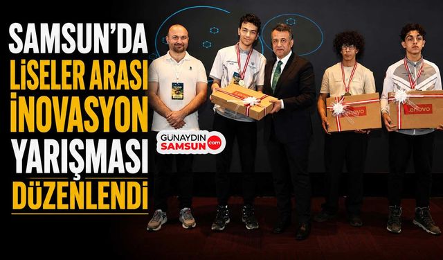 Samsun’da Liseler Arası İnovasyon Yarışması Düzenlendi