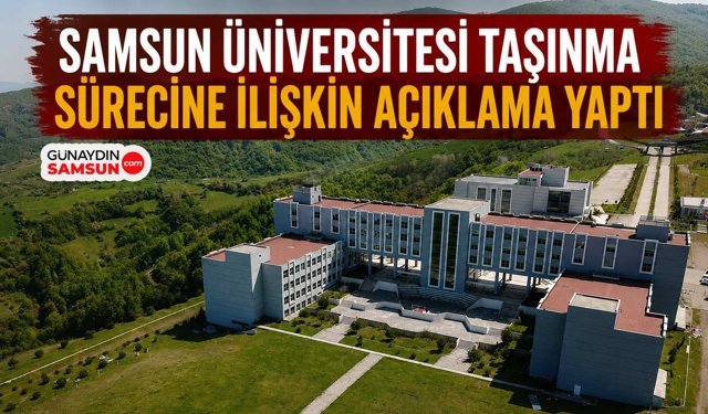 Samsun Üniversitesi Taşınma Sürecine İlişkin Açıklama Yaptı