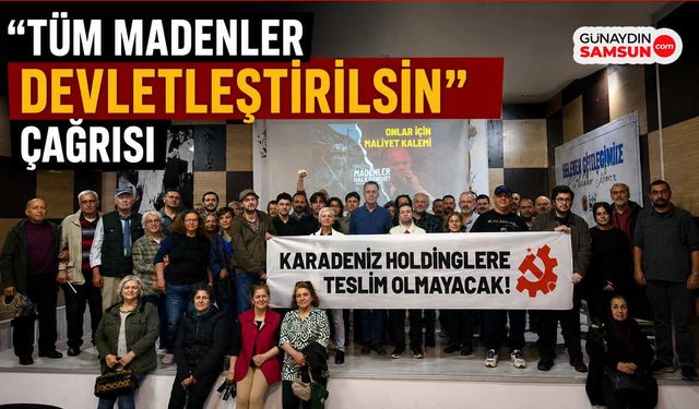 “Tüm Madenler Devletleştirilsin” Çağrısı