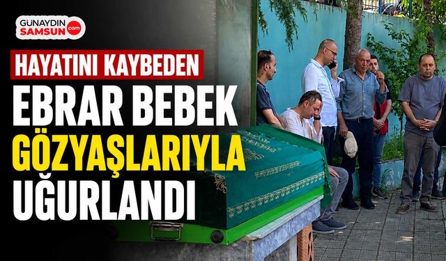 Ebrar Bebek Son Yolculuğuna Uğurlandı