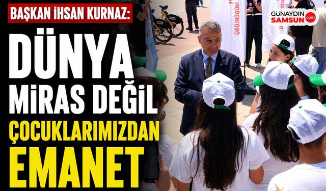 İhsan Kurnaz: Dünya Çocuklarımızdan Aldığımız Bir Emanettir