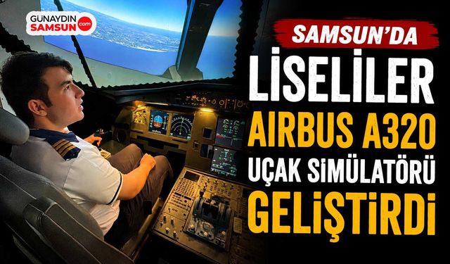 Samsun'da Liseliler Airbus A320 Uçak Simülatörü Geliştirdi