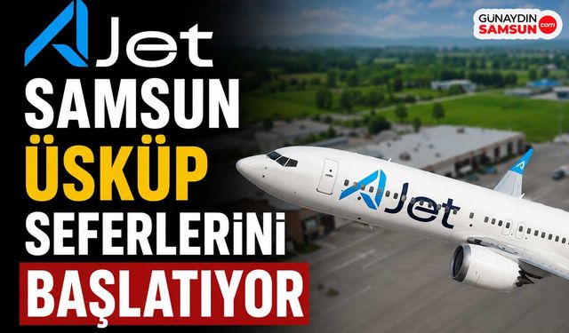 AJet Samsun Üsküp Seferlerini Başlatıyor