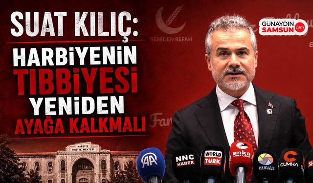 Suat Kılıç: Harbiyenin Tıbbiyesi Yeniden Ayağa Kalkmalı