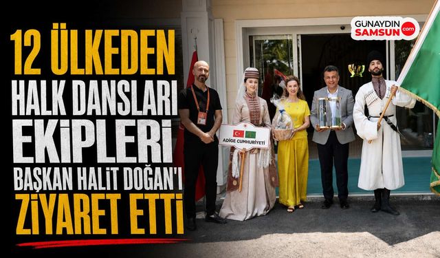 12 Ülkeden Halk Dansları Ekipleri Başkan Halit Doğan'ı Ziyaret Etti
