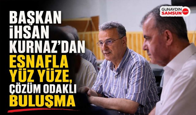 Başkan İhsan Kurnaz Esnaf ve Vatandaşlarla Buluştu