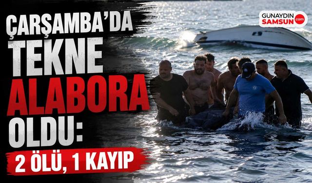 Çarşamba'da Tekne Alabora Oldu: 2 Ölü, 1 Kayıp