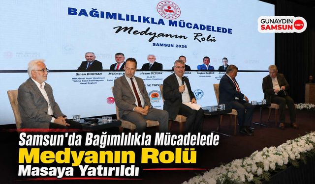 Samsun'da Bağımlılıkla Mücadelede Medyanın Rolü Masaya Yatırıldı