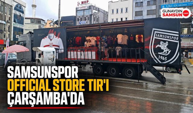 Samsunspor Official Store TIR'ı Çarşamba'da