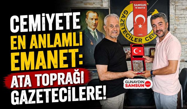 Cemiyete En Anlamlı Emanet: Ata Toprağı Gazetecilere!